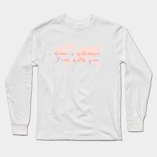 World map, Home is wherever I am with you Long Sleeve T-Shirt